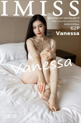 [IMISS爱蜜社] 2021.07.26 VOL.617 Vanessa 曼妙身姿 性感写真 [62+1P]